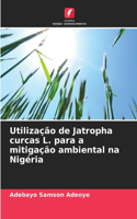 Utilização de Jatropha curcas L. para a mitigação ambiental na Nigéria
