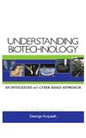 Understanding Biotechnology An Integrated And Cyber Based Approach