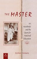 THE MASTER: SRI AUROBINDO AND THE QUEST FOR NATIONAL EDUCATION