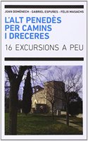 L'Alt Penedes per camins i dreceres: 16 excursions a peu