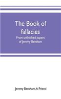 book of fallacies: from unfinished papers of Jeremy Bentham