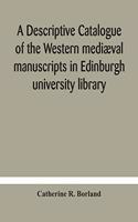 descriptive catalogue of the Western mediæval manuscripts in Edinburgh university library