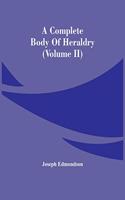 Complete Body Of Heraldry (Volume Ii)