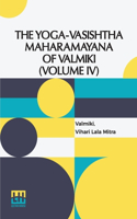 The Yoga-Vasishtha Maharamayana Of Valmiki (Volume IV): Containing The Nirvana-Prakarana, Uttar rdha Translated From The Original Sanskrit By Vihari-Lala Mitra. In 4 Vols. In 7 Pts., (Bound In 4.), Vol. I