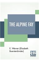 The Alpine Fay: A Romance Translated From The German Of E. Werner By Mrs. A. L. Wister