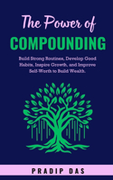 The Power of Compounding: Build Strong Routines, Develop Good Habits, Inspire Growth, and Improve Self-Worth to Build Wealth.(Super Power)