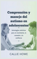 Comprensión y manejo del autismo en adolescentes: Estrategias prácticas para el crecimiento, la conexión y la confianza