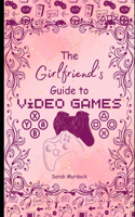 The Girlfriend's Guide to Video Games