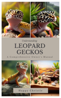 Understanding Leopard Geckos: A Comprehensive Owner's Manual