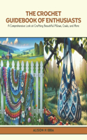 The Crochet Guidebook of Enthusiasts: A Comprehensive Look at Crafting Beautiful Pillows, Cowls, and More