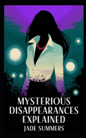 Mysterious Disappearances Explained: (54 Aliens, Ufos, and Cryptids: Unraveling the Unknown)