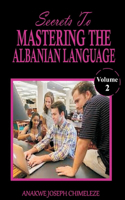 Secrets to mastering the Albanian Language: Learn and speak Albanian as if you were born in Albania