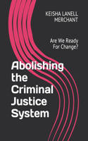 Abolishing the Criminal Justice System