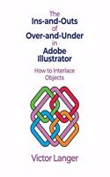 INS-AND-OUTS of OVER-AND-UNDER in ADOBE ILLUSTRATOR: How to Interlace Objects