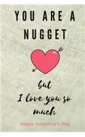You Are A Nugget but I Love You Happy Valentine's Day: Reasons Why I Love You + space for Love Notes - Valentine's Day Anniversary Wedding for men and women - Colorful Interior