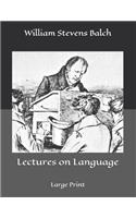 Lectures on Language: Large Print