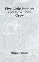 Five Little Peppers and How They Grew: (Aberdeen Classics Collection)