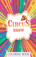 Circus Show Coloring Book: Fun Coloring Book for Adult on white Pages, Perfect but Terrifying Illustrations of Circus For Any Adults to Color, This is The Beauty of Carnaval a