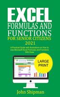 Excel Formulas and Functions for Senior Citizens 2021: A Practical Guide with illustrations and Functions with Ease