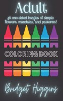 Adult Coloring Book: 48 Coloring Pages - Flowers - Mandalas - Patterns & More!