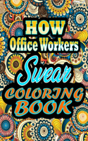 How Office Workers Swear Coloring Book: Adults Gift for Office Workers - adult coloring book - Mandalas coloring book - cuss word coloring book - adult swearing coloring book (100 pages)