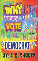 10 Reasons Why My Mommy and Daddy Vote 4 Liburals, Leftists, and Democrats.