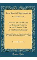 Journal of the House of Representatives, of the State of Iowa, at the Special Session: Begun and Held at the Capitol, in Iowa City, on Tuesday the 2nd Day of July, A. D. 1856 (Classic Reprint)