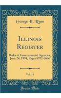 Illinois Register, Vol. 18: Rules of Governmental Agencies; June 24, 1994, Pages 8972-9666 (Classic Reprint): Rules of Governmental Agencies; June 24, 1994, Pages 8972-9666 (Classic Reprint)