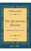 The Quarterly Review, Vol. 54: Published in July September, 1835 (Classic Reprint)