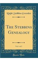 The Stebbins Genealogy, Vol. 1 of 2 (Classic Reprint)