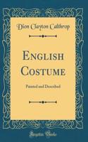 English Costume: Painted and Described (Classic Reprint)