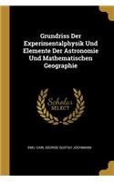 Grundriss Der Experimentalphysik Und Elemente Der Astronomie Und Mathematischen Geographie