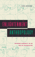 Enlightenment Anthropology: Defining Humanity in an Era of Colonialism(Max Kade Research Institute)