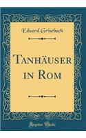 Tanhäuser in Rom (Classic Reprint)