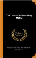 The Lives of Robert & Mary Moffat