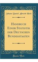 Handbuch Einer Statistik der Deutschen Bundesstaaten (Classic Reprint)