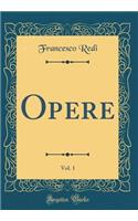 Opere, Vol. 1 (Classic Reprint)