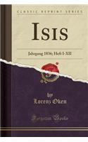Isis: Jahrgang 1836; Heft I-XII (Classic Reprint)