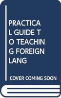 PRACTICAL GUIDE TO TEACHING FOREIGN LANG
