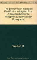 The Economics of Integrated Pest Control in Irrigated Rice: A Case Study from the Philippines (Crop Protection Monographs)