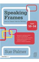 Speaking Frames: How to Teach Talk for Writing: Ages 10-14