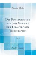 Die Fortschritte auf dem Gebiete der Drahtlosen Telegraphie, Vol. 3 (Classic Reprint)