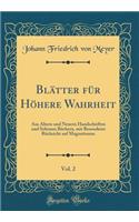 Blätter für Höhere Wahrheit, Vol. 2: Aus Ältern und Neuern Handschriften und Seltenen Büchern, mit Besonderer Rücksicht auf Magnetismus (Classic Reprint)