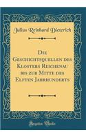 Die Geschichtsquellen des Klosters Reichenau bis zur Mitte des Elften Jahrhunderts (Classic Reprint)
