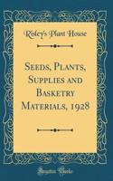 Seeds, Plants, Supplies and Basketry Materials, 1928 (Classic Reprint)