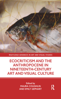 Ecocriticism and the Anthropocene in Nineteenth-Century Art and Visual Culture