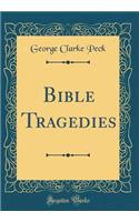 Bible Tragedies (Classic Reprint)