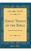 Great Things of the Bible: Sunday Morning Messages (Classic Reprint)
