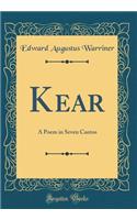 Kear: A Poem in Seven Cantos (Classic Reprint)