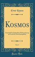 Kosmos, Vol. 5: Zeitschrift Fur Einheitliche Weltanschauung auf Grund der Entwickelungslehre (Classic Reprint)